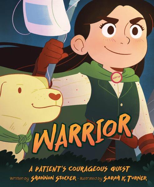 Warrior : a patient's courageous quest / written by Shannon Stocker ; illustrated by Sarah K. Turner.
