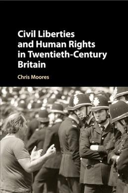 Civil liberties and human rights in Twentieth-century Britain / chris Moores.