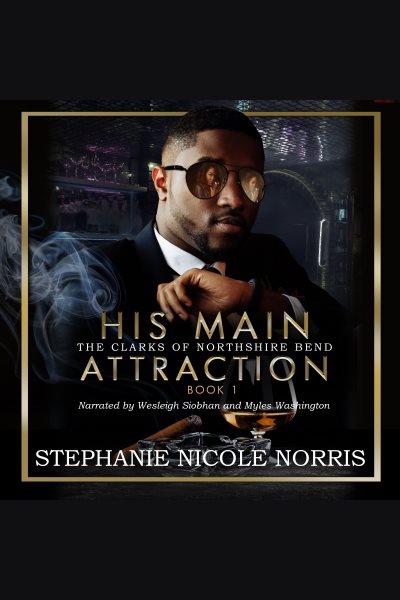 His main attraction. Clarks of Northshire Bend [electronic resource] / Stephanie Nicole Norris.