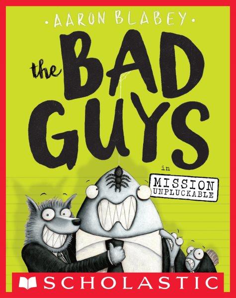 The Bad Guys in Mission Unpluckable : Bad Guys [electronic resource] / Aaron Blabey.