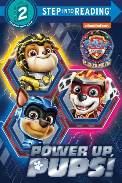 PAW Patrol The Mighty Movie. Power up, pups! / by Melissa Lagonegro ; illustrated by Dave Aikins.
