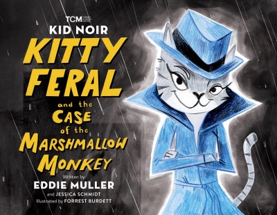 Kitty Feral and the case of the Marshmallow Monkey / written by Eddie Muller with Jessica Schmidt ; illustrated by Forrest Burdett.