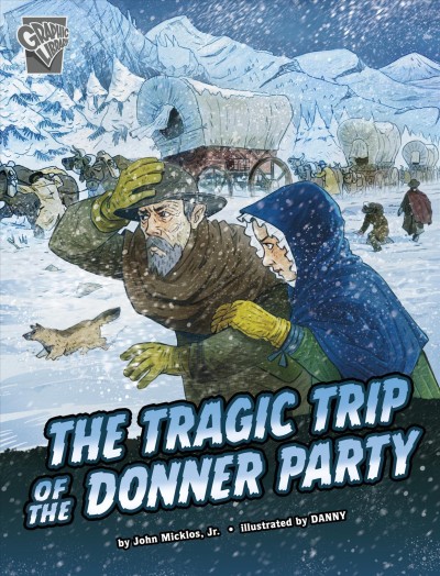 The tragic trip of the Donner party / by John Micklos Jr. ; illustrated by DANNY.