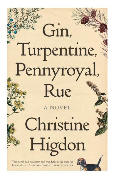 Gin, Turpentine, Pennyroyal, Rue : A Novel [electronic resource] / Christine Higdon.