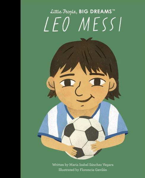 Leo Messi / written by Maria Isabel Sánchez Vegara ; illustrated by Florencia Gavilan.