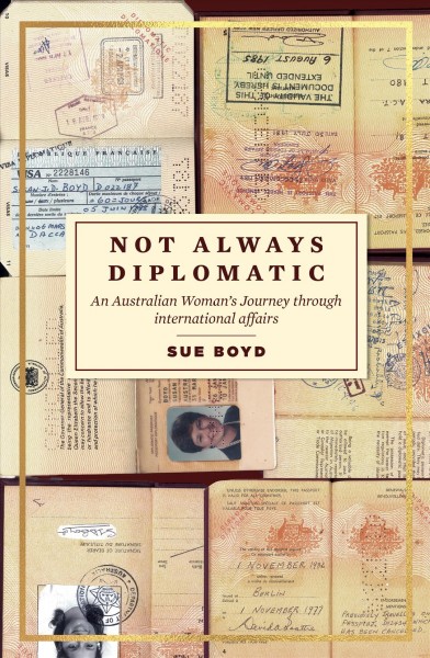 Not Always Diplomatic [electronic resource] : an australian woman's journey through international affairs.