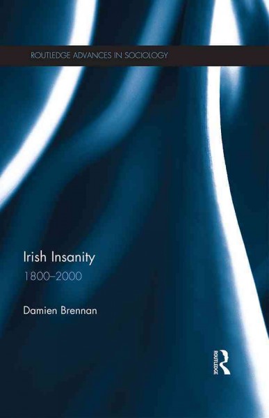 Irish insanity, 1800-2000 / Damien Brennan.