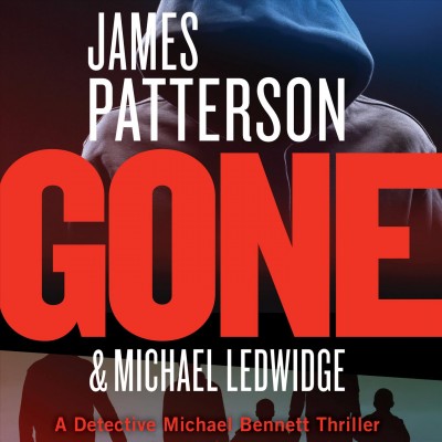 Gone [CD sound recording] / James Patterson & Michael Ledwidge ; read by Danny Mastrogiorgio and Henry Leyva.