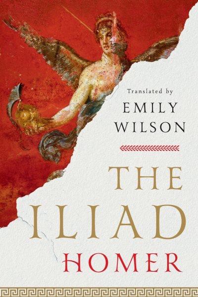 The iliad / Homer ; translated by Emily R. Wilson.