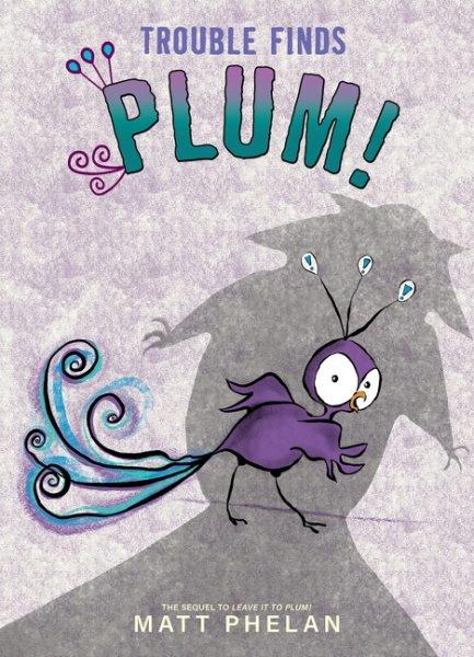 Trouble Finds Plum!.