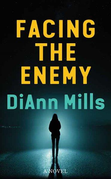 Facing the enemy / DiAnn Mills.