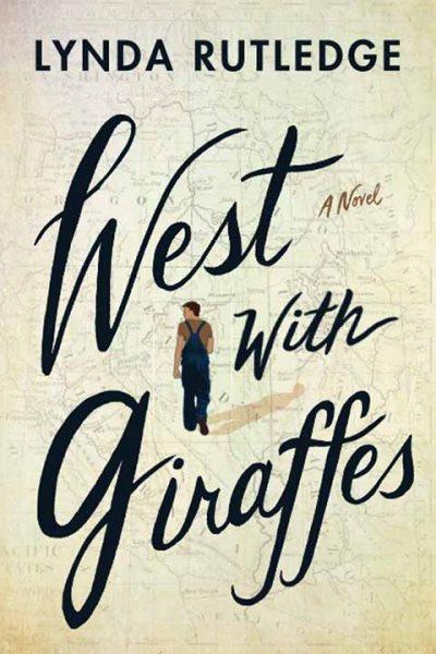 West with giraffes : a novel / Lynda Rutledge.