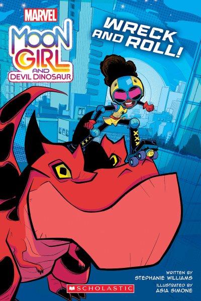 Moon girl and devil dinosaur: Wreck and roll! / written by Stephanie Williams ; illustrations by Asia Simone ; colors by Cris Peter ; lettering by Matt Krotzer.