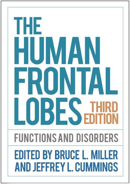 The human frontal lobes : functions and disorders / edited by Bruce L. Miller, Jeffrey L. Cummings.