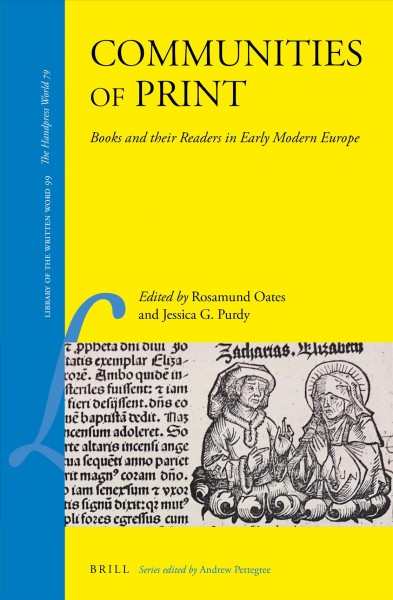 Communities of print : books and their readers in early modern Europe / edited by Rosamund Oates, Jessica G. Purdy.