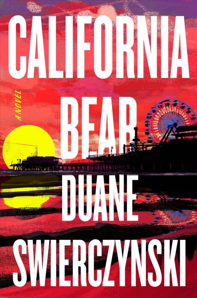 California Bear : a novel / Duane Swierczynski.