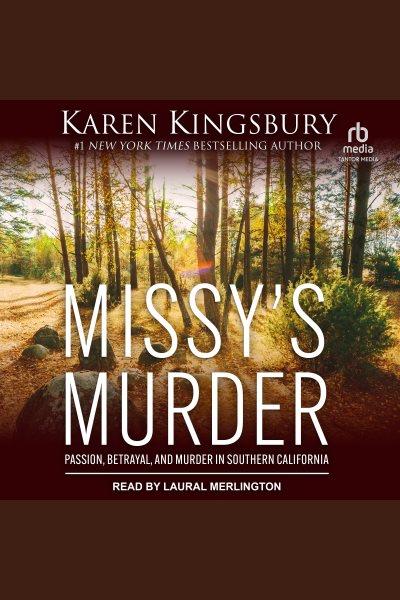 Missy's Murder : Passion, Betrayal, and Murder in Southern California [electronic resource] / Karen Kingsbury.