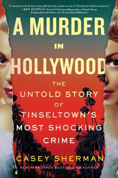A murder in Hollywood : the untold story of Tinseltown's most shocking crime [electronic resource] / Casey Sherman.