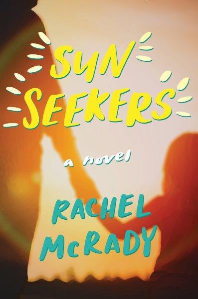 Sun Seekers : A Novel [electronic resource] / Rachel McRady.