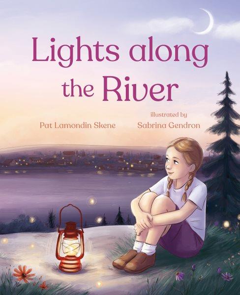 Lights along the river / Pat Lamondin Skene ; illustrated by Sabrina Gendron.