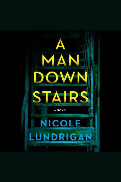 A man downstairs : a novel / Nicole Lundrigan.