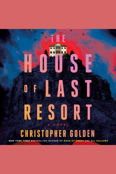 The House of Last Resort [electronic resource] / Christopher Golden.