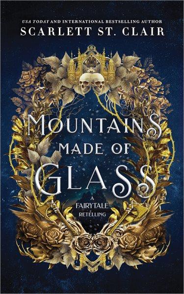 Mountains made of glass : a fairy tale retelling / Scarlett St. Clair.