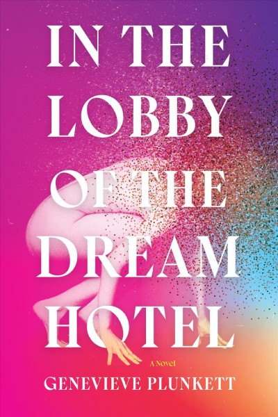 In the lobby of the dream hotel : a novel / Genevieve Plunkett.