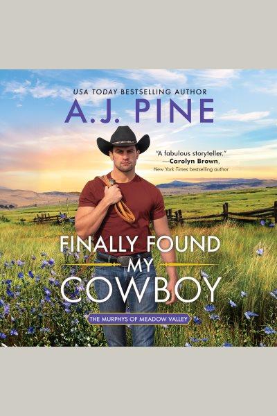 Finally Found My Cowboy : Murphys of Meadow Valley, The [electronic resource] / A. J. Pine.