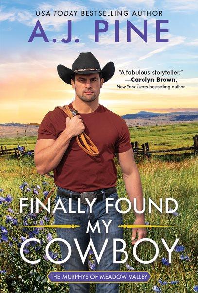 Finally Found My Cowboy : Murphys of Meadow Valley [electronic resource] / A. J. Pine.