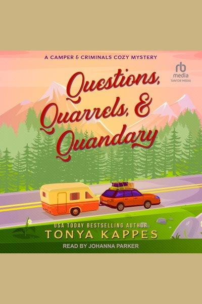 Questions, Quarrels, & Quandary : Camper and Criminals Cozy Mystery [electronic resource] / Tonya Kappes.