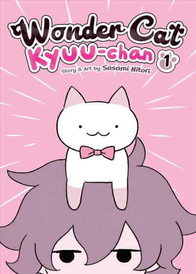 Wonder cat Kyuu-chan. 1 / story & art by Sasamĭ Nitorĭ ; translation, Alethea & Athena Nibley ; lettering, Roland Amago, Bambi Eloriaga-Amago.