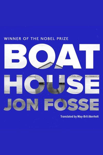 Boathouse [electronic resource] / Jon Fosse.