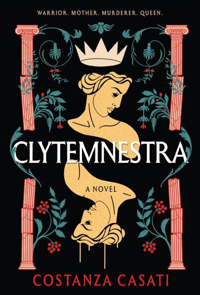 Clytemnestra : a novel / Costanza Casati.