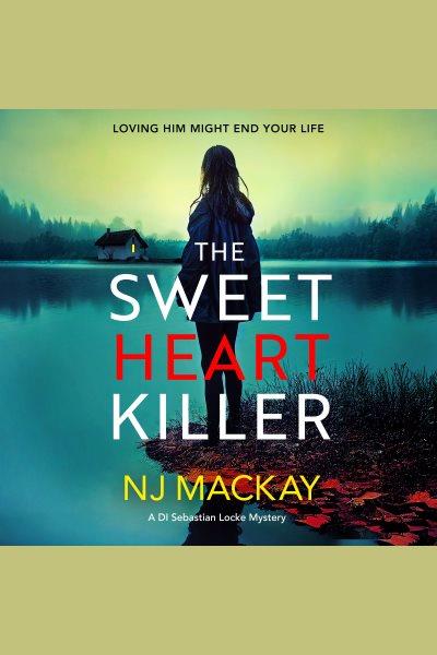 The Sweetheart Killer : DI Sebastian Locke Mystery [electronic resource] / N. J. MacKay.