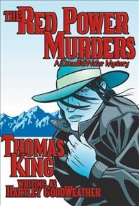 The red power murders : a DreadfulWater mystery / by Thomas King, writing as Hartley GoodWeather.