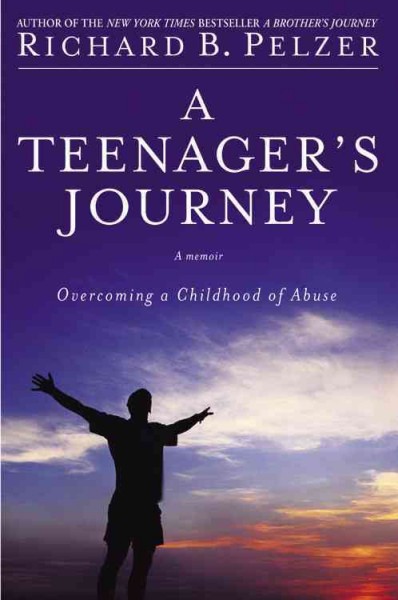 A teenager's journey : surviving adolescence / Richard B. Pelzer.