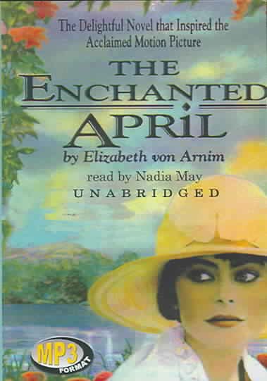 The enchanted April [sound recording] / by Elizabeth Von Arnim.