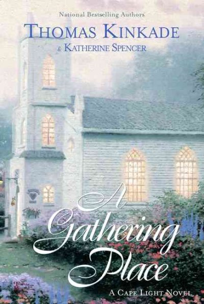 A gathering place : a Cape Light novel / Thomas Kinkade & Katherine Spencer.