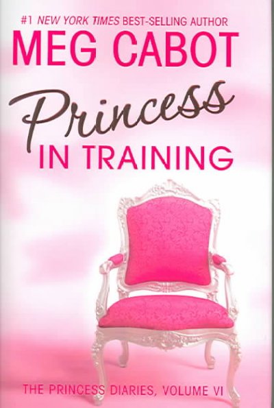 Princess in training Bk. 6  Princess diaries Meg Cabot.