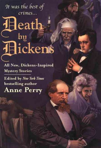 Death by Dickens : [all new, Dickens-inspired mystery stories] / edited by Anne Perry.
