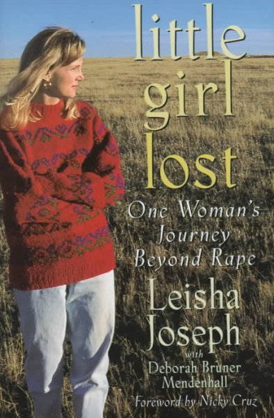 Little girl lost : one woman's journey beyond rape / Leisha Joseph with Deborah Bruner Mendenhall.