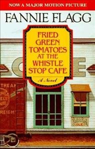 Fried green tomatoes at the Whistle Stop Cafe / Fannie Flagg.