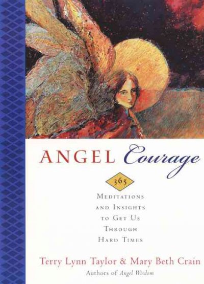 Angel Courage [trade copy] : Meditations and insights to get us through the hard times.