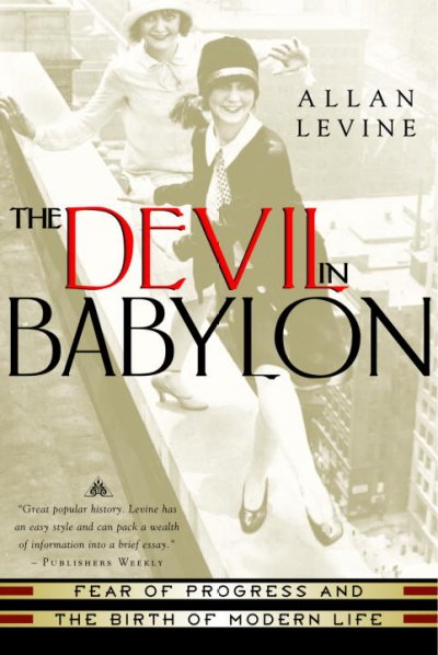 The devil in Babylon : fear of progress and the birth of modern life.