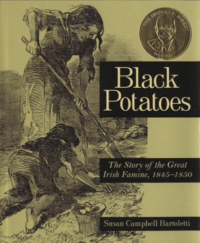 Black potatoes : the story of the great Irish famine, 1845-1850 / Susan Campbell Bartoletti.