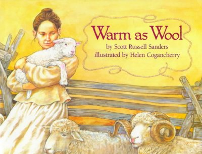 Warm as wool / by Scott Russell Sanders ; illustrated by Helen Cogancherry.