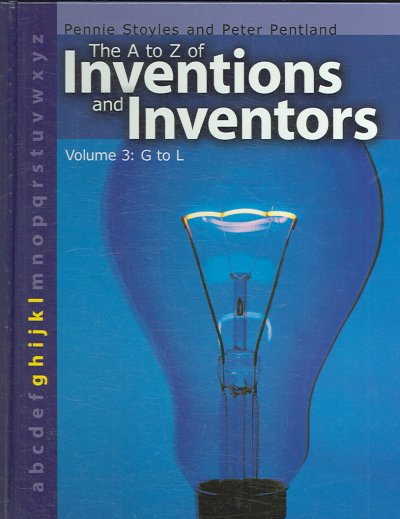 The A to Z of inventions and inventors : volume 3: G to L.