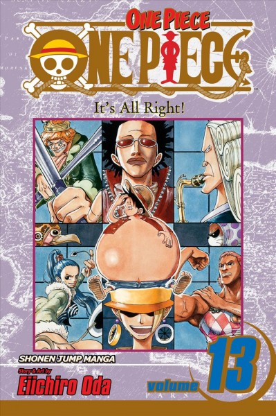 One piece. Vol. 13, It's all right! / story and art by Eiichiro Oda ; [English adaptation, Lance Caselman ; translation, JN Productions ; touch-up art & lettering, Vanessa Satone ; additional touch-up, Josh Simpson].