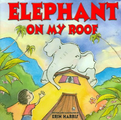 Elephant on my roof / written and illustrated by Erin Harris.